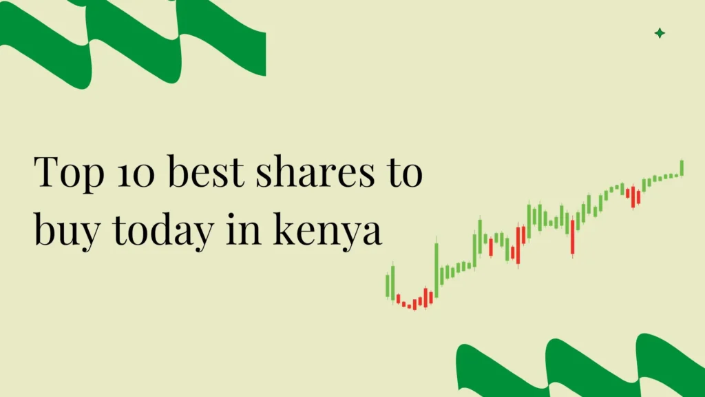 10 Best Shares to Buy Today in Kenya